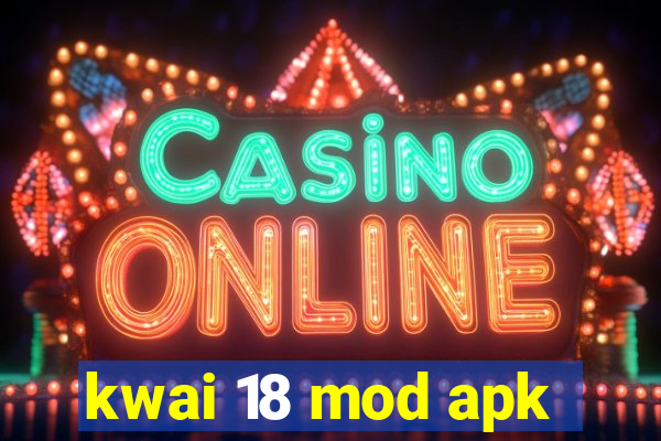 kwai 18 mod apk